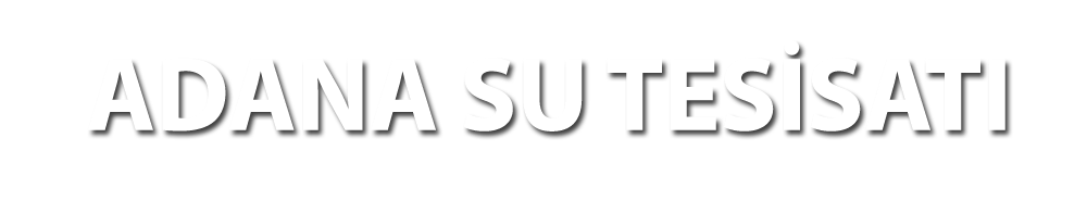 Adana Su Tesisatı - Uygun Fiyat - Kaliteli Hizmet